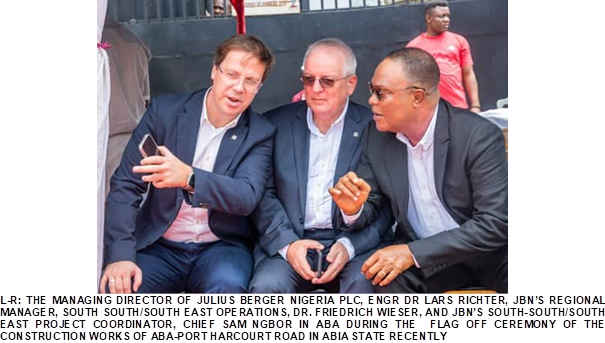 JULIUS BERGER PROJECTS: “WE WILL DELIVER ABA-PORT HARCOURT ROAD TO CONTRACTED SPECIFICATION,” says Julius Berger Managing Director, Engr. Dr. Lars Richter at Project flag off ceremony in Abia State